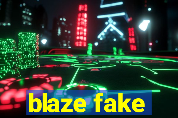 blaze fake